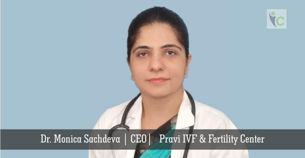 Dr. Monica Sachdeva | CEO | Pravi IVF & Fertility Center | Insights Care