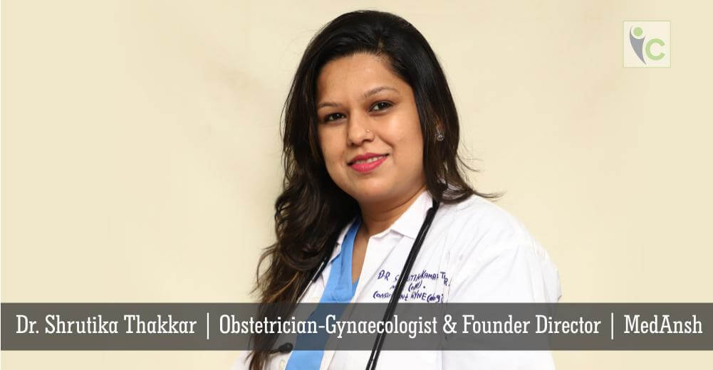 Dr. Shrutika Thakkar | Obstetrician-Gynaecologist & Founder Director | MedAnsh | Insights Care