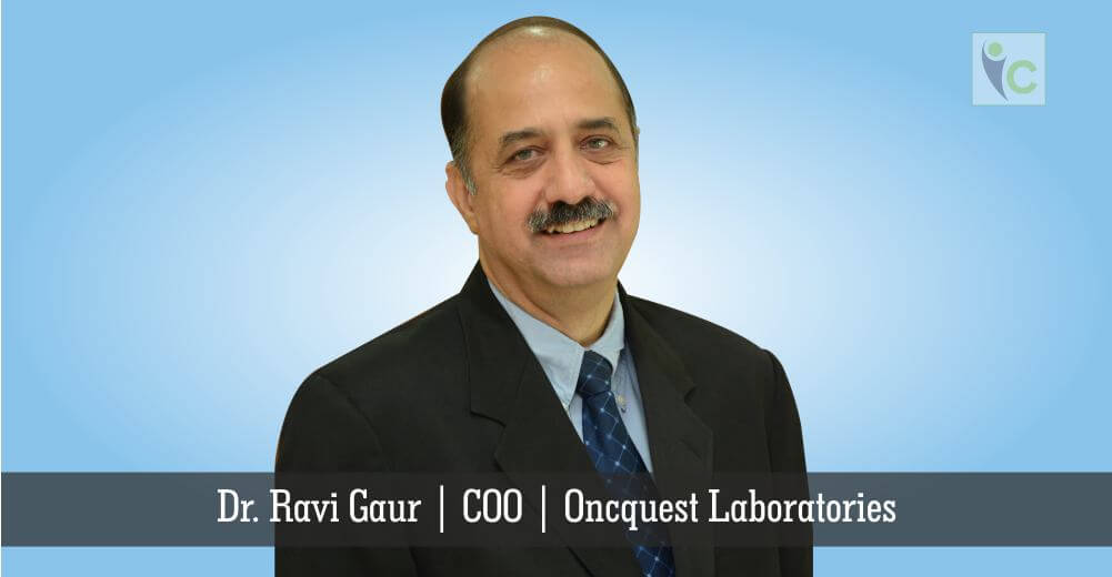 Dr. ravi Gaur-2 | COO | Oncquest Laboratories | Insights Care