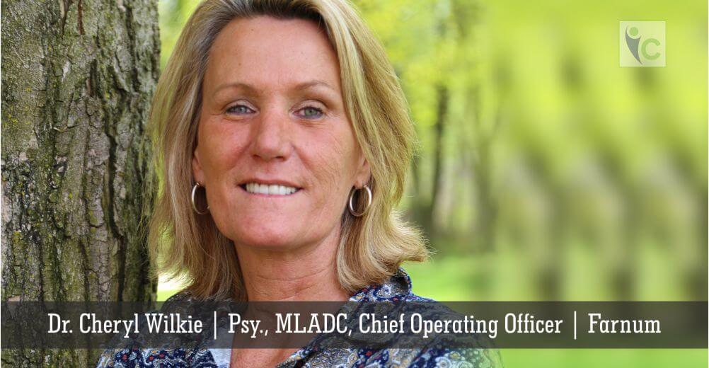 Dr. Cheryl Wilkie | Psy., MLADC, Chief Operating Officer | Farnum | Insights Care