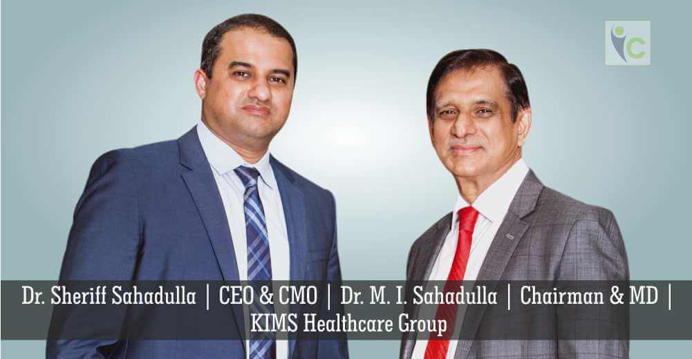 Dr. Sheriff Sahadulla | CEO & CMO | Dr. M. I. Sahadulla | Chairman & MD | KIMS Healthcare Group | Insights Care