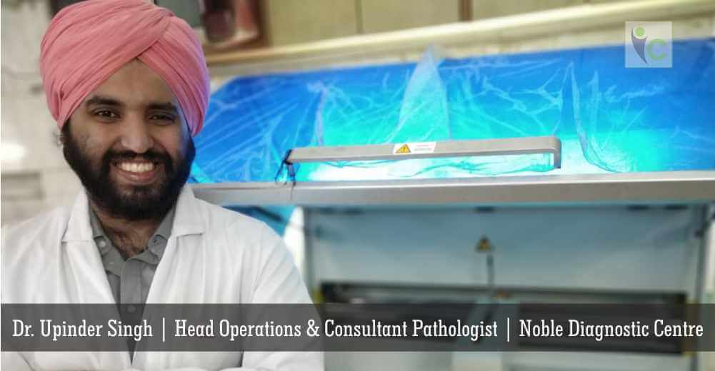Dr. Upinder Singh | Head Operations & Consultant Pathologist | Noble Diagnostic Centre | Insights Care
