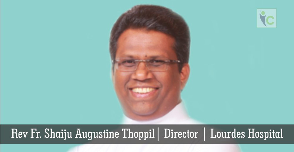 Rev Fr. Shaiju Augustine Thoppil | Director | Lourdes Hospital | Insights Care